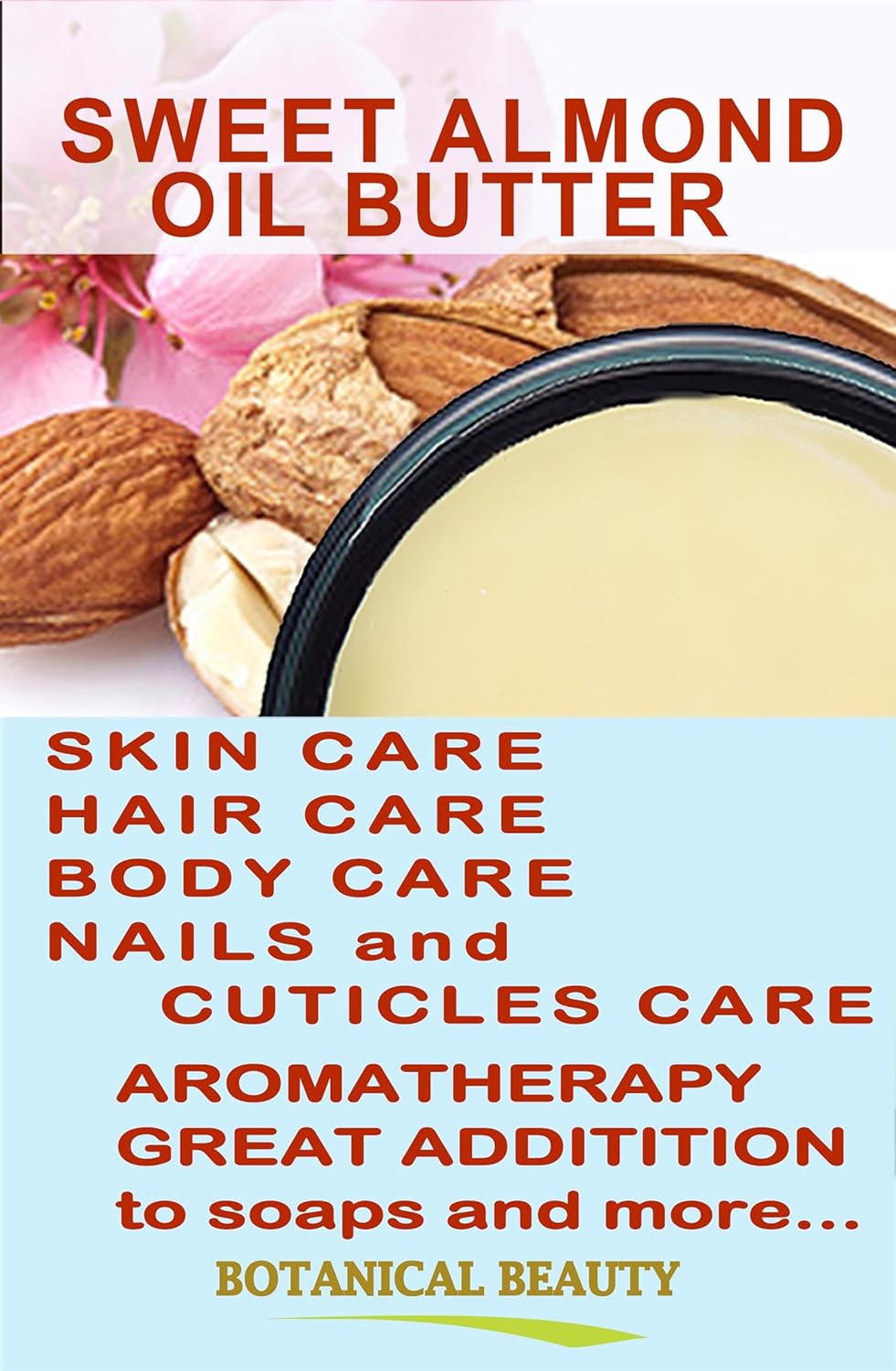 Botanical Beauty SWEET ALMOND OIL BUTTER Pure Natural Virgin Unrefined RAW for FACE, SKIN, BODY, DAMAGED HAIR, NAILS. (16 Fl Oz)
